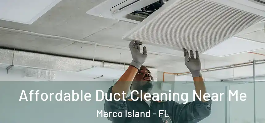 Affordable Duct Cleaning Near Me Marco Island - FL