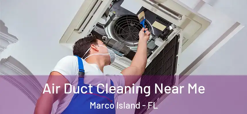  Air Duct Cleaning Near Me Marco Island - FL