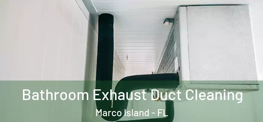  Bathroom Exhaust Duct Cleaning Marco Island - FL
