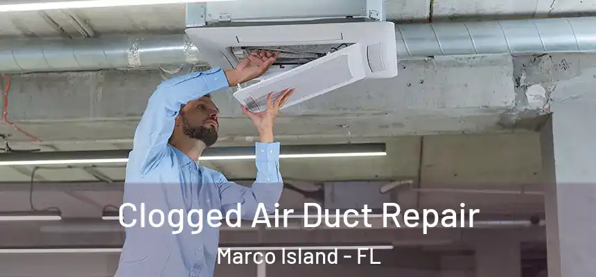 Clogged Air Duct Repair Marco Island - FL
