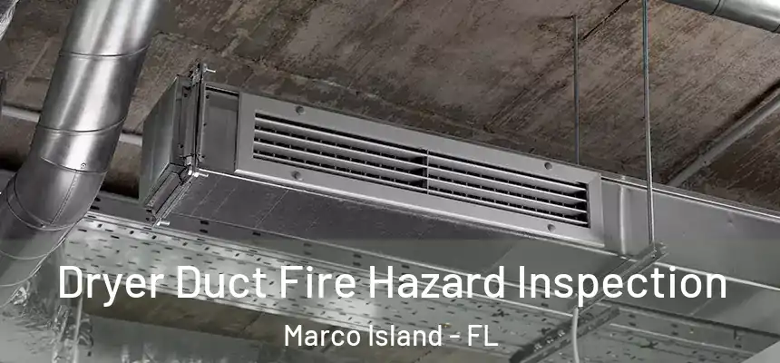 Dryer Duct Fire Hazard Inspection Marco Island - FL