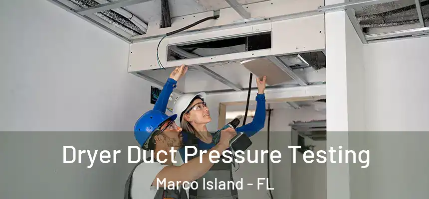 Dryer Duct Pressure Testing Marco Island - FL