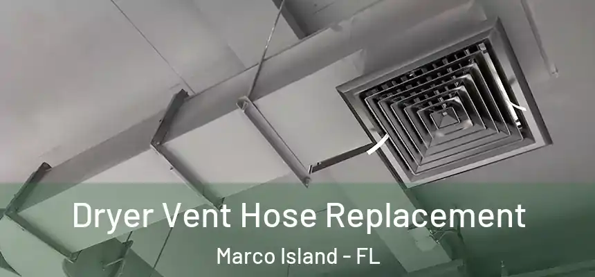 Dryer Vent Hose Replacement Marco Island - FL