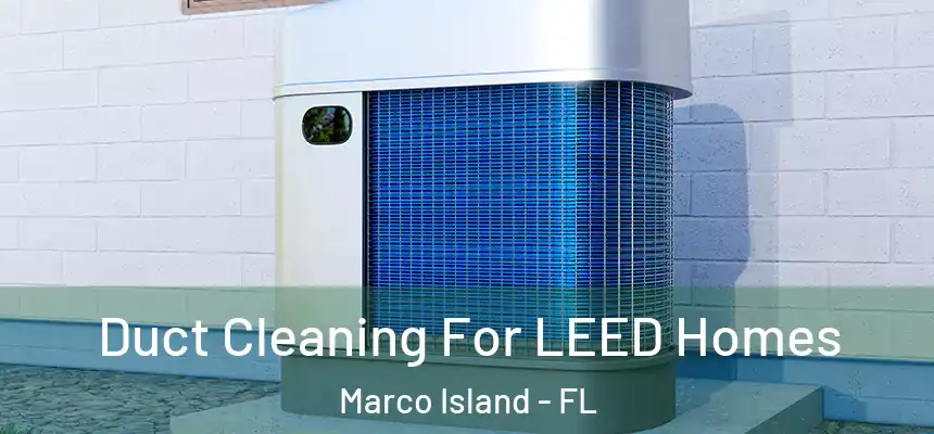 Duct Cleaning For LEED Homes Marco Island - FL