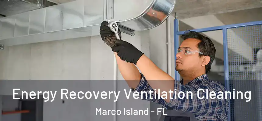 Energy Recovery Ventilation Cleaning Marco Island - FL