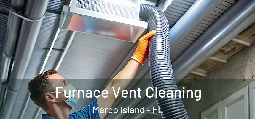 Furnace Vent Cleaning Marco Island - FL