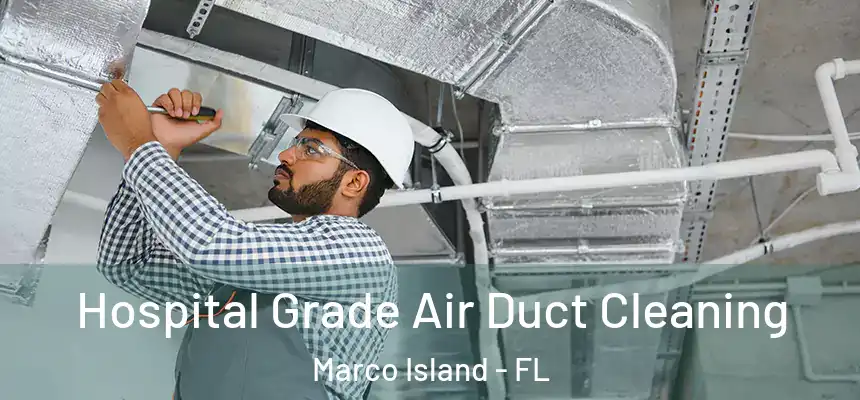  Hospital Grade Air Duct Cleaning Marco Island - FL
