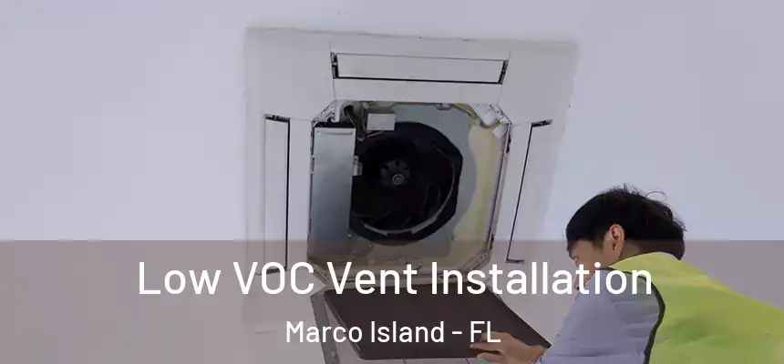 Low VOC Vent Installation Marco Island - FL