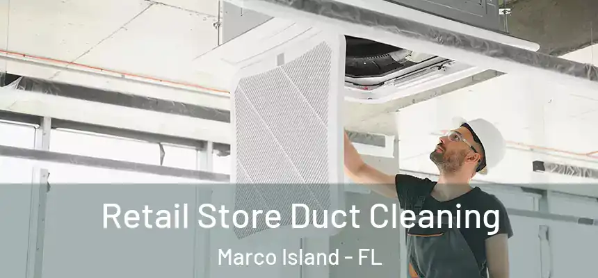 Retail Store Duct Cleaning Marco Island - FL