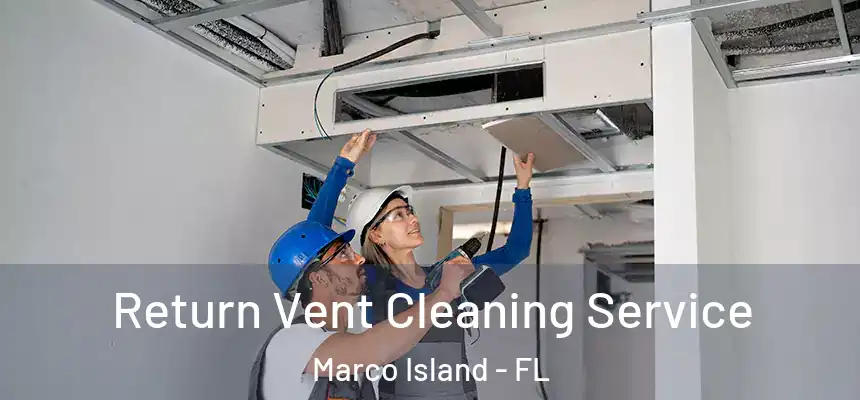 Return Vent Cleaning Service Marco Island - FL