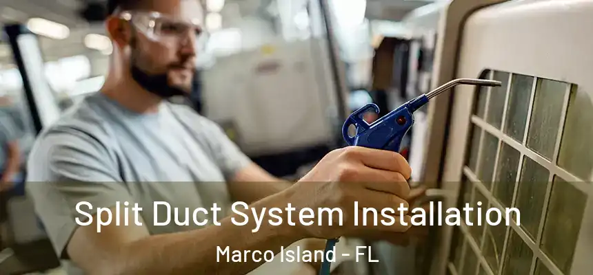 Split Duct System Installation Marco Island - FL