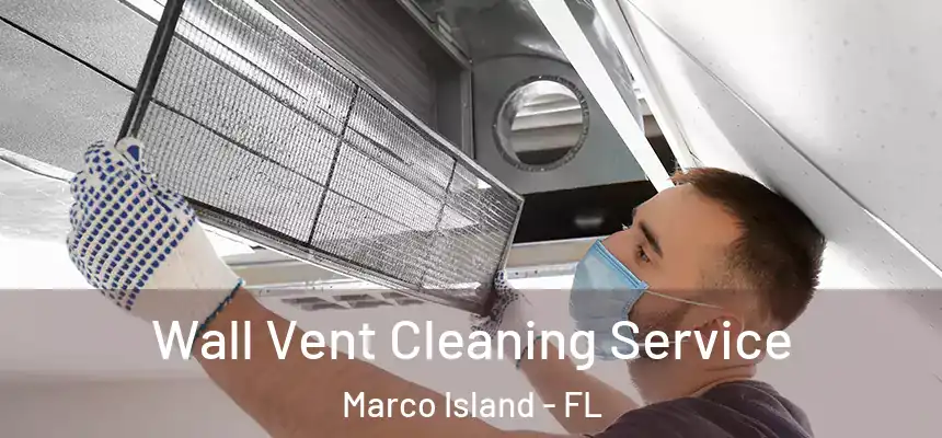 Wall Vent Cleaning Service Marco Island - FL